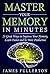 Memory Improvement: Master your Memory in Minutes : 21 Great Ways to Improve Your Memory, Learn Faster and be More Productive