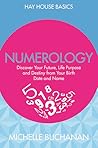 Numerology: Discover Your Future, Life Purpose and Destiny from Your Birth Date and Name (Hay House Basics)