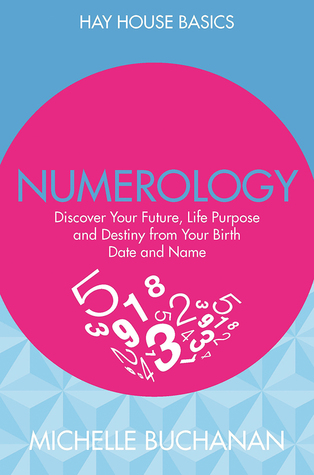 Numerology: Discover Your Future, Life Purpose and Destiny from Your Birth Date and Name (Hay House Basics)