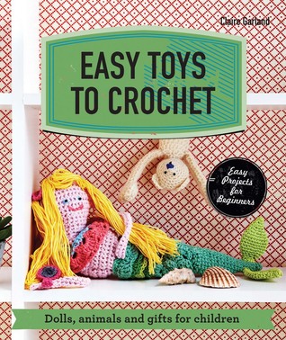 Easy Toys to Crochet: Dolls, Animals and Gifts for Children (Make Me!)