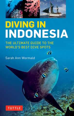 Diving in Indonesia: The Ultimate Guide to the World's Best Dive Spots: Bali, Komodo, Sulawesi, Papua, and more (Paperback)