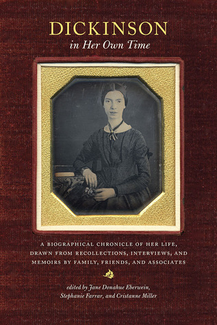 Dickinson in Her Own Time: A Biographical Chronicle of Her Life, Drawn from Recollections, Interviews, and Memoirs by Family, Friends, and Associates (Writers in Their Own Time)
