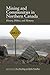 Mining and Communities in Northern Canada: History, Politics, and Memory