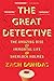 The Great Detective: The Amazing Rise and Immortal Life of Sherlock Holmes – From Arthur Conan Doyle to Benedict Cumberbatch