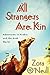 All Strangers Are Kin by Zora O'Neill