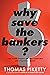 Why Save the Bankers?: And ...
