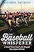 The Baseball Whisperer: A S...