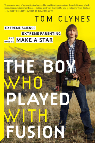 The Boy Who Played With Fusion: Extreme Science, Extreme Parenting, and How to Make a Star – The True Story of a Young Nuclear Prodigy and Understanding Gifted Children