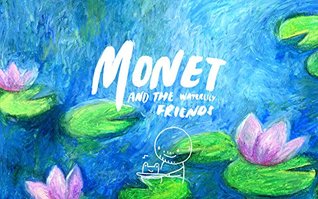 Monet and the Waterlily Friends (Kindle Edition)