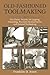 Old-Fashioned Toolmaking: The Classic Treatise on Lapping, Threading, Precision Measurements, and General Toolmaking