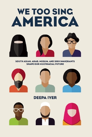 We Too Sing America: South Asian, Arab, Muslim, and Sikh Immigrants Shape Our Multiracial Future