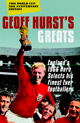 Geoff Hurst's Greats: England's 1966 Hero Selects His Finest Ever Footballers