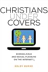 Christians under Covers: Evangelicals and Sexual Pleasure on the Internet