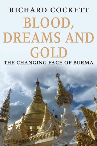 Blood, Dreams and Gold: The Changing Face of Burma (Hardcover)