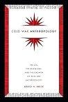 Cold War Anthropology: The CIA, the Pentagon, and the Growth of Dual Use Anthropology