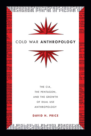 Cold War Anthropology: The CIA, the Pentagon, and the Growth of Dual Use Anthropology (Hardcover)