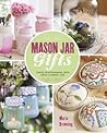 Mason Jar Gifts: Create Heartwarming Gifts Using Canning Jars