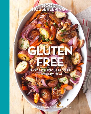 Good Housekeeping Gluten Free: Easy & Delicious Recipes for Every Meal - A Cookbook (Volume 6) (Good Food Guaranteed)