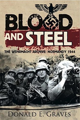 Blood and Steel: The Wehrmacht Archive, Normandy 1944 (Hardcover)