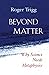 Beyond Matter: Why Science ...