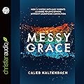 Messy Grace: How a Pastor with Gay Parents Learned to Love Others Without Sacrificing Conviction