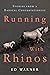 Running with Rhinos: Storie...