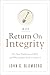 Return on Integrity: The New Definition of ROI and Why Leaders Need to Know It