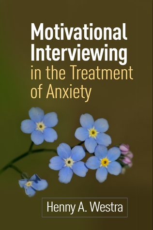 Motivational Interviewing in the Treatment of Anxiety (Applications of Motivational Interviewing Series)
