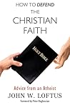 How to Defend the Christian Faith: Advice from an Atheist