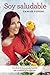 Soy saludable. Transforma tu cuerpo y tu vida sin ansiedad ni... by Samar Yorde