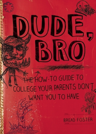Dude, Bro: The How-To Guide to College Your Parents Don't Want You to Have (Hardcover)