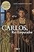 Carlos, Rey Emperador by Laura Sarmiento Pallarés