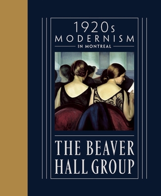 The Beaver Hall Group: 1920s Modernism in Montreal (Hardcover)