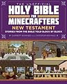 The Unofficial Holy Bible for Minecrafters: New Testament: Stories from the Bible Told Block by Block (Unofficial Minecrafters Holy Bible) The Unofficial Holy Bible for Minecrafters: New Testament: Stories from the Bible Told Block by Block