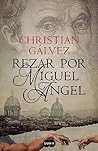 Rezar por Miguel Ángel (Crónicas del Renacimiento #2)