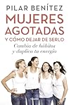 Mujeres agotadas y como dejar de serlo / Cambia de habitos y duplica tu energia (Spanish Edition)
