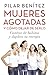 Mujeres agotadas y como dejar de serlo / Cambia de habitos y duplica tu energia (Spanish Edition)
