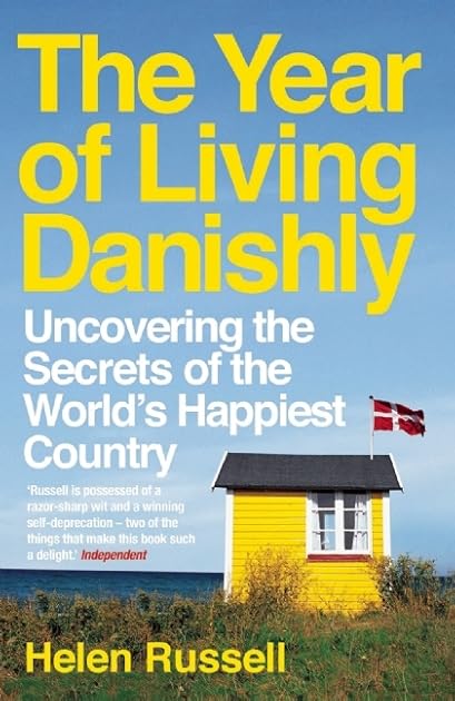 The Year of Living Danishly: Uncovering the Secrets of the World's Happiest Country