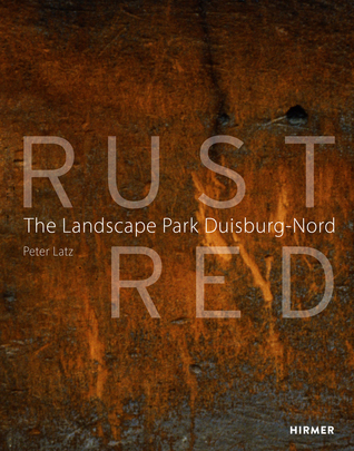 Rust Red: The Landscape Park Duisburg-Nord (Hardcover)