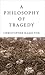 A Philosophy of Tragedy by Christopher Hamilton