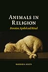 Animals in Religion: Devotion, Symbol and Ritual