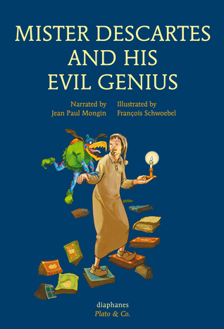 Mister Descartes and His Evil Genius (Plato & Co.)