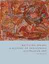 Rattling Spears: A History of Indigenous Australian Art