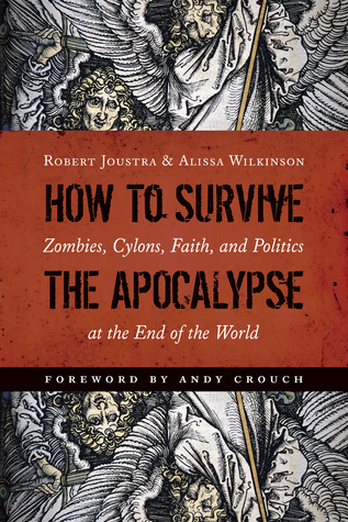 How to Survive the Apocalypse: Zombies, Cylons, Faith, and Politics at the End of the World (Paperback)