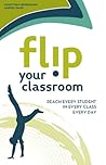 Flip Your Classroom: Reach Every Student in Every Class Every Day