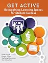 Get Active: Reimagining Learning Spaces for Student Success Get Active: Reimagining Learning Spaces for Student Success