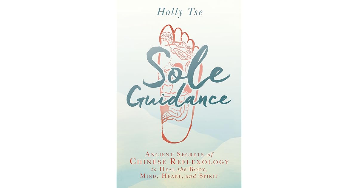Sole Guidance Ancient Secrets of Chinese Reflexology to Heal the Body