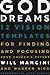 God Dreams: 12 Vision Templates for Finding and Focusing Your Church's Future
