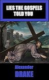 Lies the Gospels Told You (Lies of the Bible Book 2)