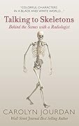 Talking to Skeletons: Behind the Scenes with a Radiologist